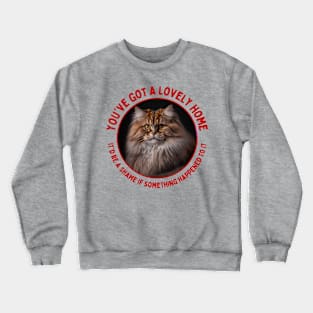 You've Got a Lovely Home It'd Be a Shame if Something Happened to It | Funny, Evil Cat Quote Crewneck Sweatshirt